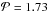 \hbox{$\mathcal{P} = 1.73$}
