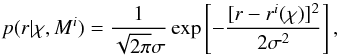 \begin{equation} \label{like1} p(r | \chi,M^i)=\frac{1}{\sqrt{2\pi}\sigma}\exp \left[-\frac{[r-r^i(\chi)]^2}{2\sigma^2}\right], \end{equation}