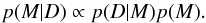 \begin{equation} \label{bayes2} p(M|D)\propto p(D|M)p(M). \end{equation}