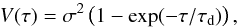 \begin{equation} V(\tau)=\sigma^2\left(1-\mbox{exp}(-\tau/\tau_{\rm d})\right), \end{equation}