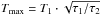 \hbox{$T_{\rm max}=T_1\cdot\sqrt{\tau_1/\tau_2}$}