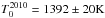 \hbox{$T_{0}^{2010}=1392 \pm 20 \mbox{K}$}