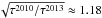 \hbox{$\sqrt{\tau^{2010}/\tau^{2013}}\approx1.18$}