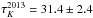 \hbox{$\tau_K^{2013}=31.4 \pm 2.4$}