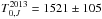 \hbox{$T_{0,J}^{2013}=1521 \pm 105$}