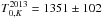 \hbox{$T_{0,K}^{2013}=1351 \pm 102$}