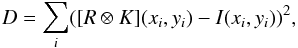 \begin{equation} D=\sum_i ([R \otimes K](x_i,y_i)-I(x_i,y_i))^2 , \end{equation}
