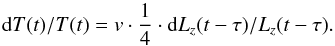 \begin{equation} \mbox{d}T(t)/T(t)=v\cdot\frac{1}{4}\cdot\mbox{d}L_z(t-\tau)/L_z(t-\tau). \label{eq:T} \end{equation}