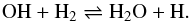\begin{equation} {\rm OH} + {\rm H}_{2} \rightleftharpoons {\rm H_{2}O} + {\rm H}. \label{equ2} \end{equation}