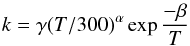 \begin{eqnarray*} k = \gamma (T/300)^{\alpha } \exp {\frac {-\beta}{T}} \end{eqnarray*}
