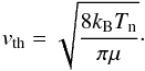 \begin{eqnarray*} v_{\rm th} = \sqrt {\frac {8k_{\rm B}T_{\rm n}} {\pi \mu}}\cdot \end{eqnarray*}