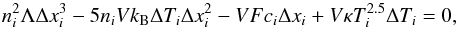\begin{equation} n_i^2 \Lambda \Delta x_i^3 - 5n_iVk_{\rm B} \Delta T_i \Delta x_i^2 - V Fc_i \Delta x_i + V \kappa T_i^{2.5} \Delta T_i = 0, \end{equation}
