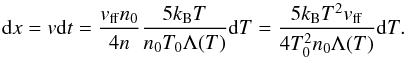 \begin{equation} {\rm d}x=v {\rm d}t=\frac{v_{\rm ff}n_{0}}{4 n}\frac{5k_{\rm B}T}{n_{0}T_{0}\Lambda(T)}{\rm d}T=\frac{5k_{\rm B}T^{2}v_{\rm ff}}{4 T_{0}^{2}n_{0}\Lambda(T)}{\rm d}T . \label{eq30} \end{equation}