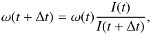 \begin{equation} \label{wevol} \omega(t+ \Delta t) = \omega(t) \frac{I(t)}{I(t+\Delta t)}, \end{equation}