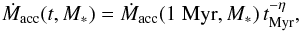 \begin{equation} \label{Macct} \dot{M}_\mathrm{acc}(t, M_\ast) = \dot{M}_\mathrm{acc}(1 \; \mathrm{Myr}, M_\ast) \, t_{\rm Myr}^{-\eta}, \end{equation}
