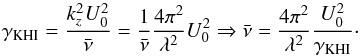 \begin{equation} \label{eq:approx_2} \gamma_{\rm{KHI}}=\frac{k_{z}^2U_{\rm{0}}^2}{\bar{\nu}}=\frac1{\bar{\nu}}\frac{4\pi^2}{\lambda^2}U_{\rm{0}}^2 \Rightarrow \bar{\nu}=\frac{4\pi^2}{\lambda^2}\frac{U_{\rm{0}}^2}{\gamma_{\rm{KHI}}}\cdot \end{equation}