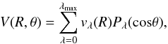 \begin{equation} V(R,\theta)=\sum_{\lambda=0}^{\lambda_{\rm max}}v_{\lambda}(R)P_{\lambda}(\textrm{cos} \theta), \end{equation}
