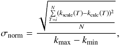 \begin{equation} \label{nrmsd} \sigma_{\rm norm} = \frac{\sqrt{\frac{\sum\limits_{T=i}^{N} (k_{\rm scale}(T)-k_{\rm calc}(T))^2}{N}}} {k_{\max} - k_{\min}}, \end{equation}