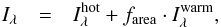 \begin{eqnarray} I_{\lambda} &=& I_{\lambda}^{\rm hot} + f_{\rm area} \cdot I_{\lambda}^{\rm warm}, \end{eqnarray}