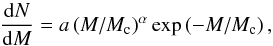 \begin{equation} \label{eq:ICMF} \frac{\mathrm{d}N}{\mathrm{d}M} = a \nbr{M/M_\mathrm{c}}^\alpha \exp\nbr{-M/M_\mathrm{c}} , \end{equation}