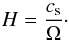 \begin{equation} H = \frac{c_{\rm s}}{\Omega} \cdot \label{eq3} \end{equation}
