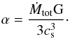 \begin{equation} \alpha = \frac{\dot{M}_{\rm tot} {\rm G}}{ 3 c_{\rm s}^3}\cdot \label{eq9} \end{equation}