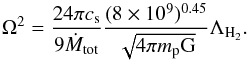 \begin{equation} \Omega^2 = \frac{24 \pi c_{\rm s}}{9 \dot{M}_{\rm tot}} \frac{(8 \times 10^9)^{0.45}} {\sqrt{4 \pi m_{\rm p} {\rm G}}} \Lambda_{\rm H_2}. \label{eq8} \end{equation}