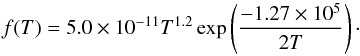 \begin{equation} f(T)= 5.0 \times 10^{-11} T^{1.2}\exp\left(\frac{-1.27 \times 10^{5}}{2 T}\right)\cdot \end{equation}