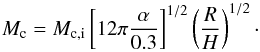 \begin{equation} M_{\rm c} = M_{\rm c,i} \left[12 \pi \frac{\alpha}{0.3}\right]^{1/2} \left(\frac{R}{H}\right)^{1/2}\cdot \label{eq14} \end{equation}