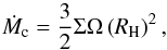 \begin{equation} \dot{M}_{\rm c} = \frac{3}{2} \Sigma \Omega \left( R_{\rm H} \right)^2, \label{eq16} \end{equation}