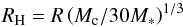 \begin{equation} R_{\rm H} = R \left( M_{\rm c} /30 M_* \right)^{1/3} \label{eq17} \end{equation}