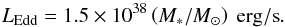 \begin{equation} L_{\rm Edd} = 1.5 \times 10^{38} \left( M_* / M_{\odot} \right)~ {\rm erg/s}. \label{eq201} \end{equation}