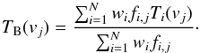 \begin{equation} T_{\rm B}(v_j) = \frac{\sum_{i=1}^N w_i f_{i,j} T_i(v_j)}{\sum_{i=1}^N w_if_{i,j}} \cdot \label{Eq1} \end{equation}