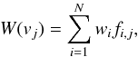 \begin{equation} W(v_j) = \sum_{i=1}^N w_if_{i,j} \label{Eq2} , \end{equation}