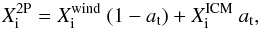 \begin{equation} \label{2Gabun} X^\text{2P}_{\rm i} = X^\text{wind}_{\rm i}~(1-a_\text{t})+X^\text{ICM}_{\rm i}~a_\text{t}, \end{equation}