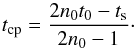 \begin{equation} t_{\rm cp}=\dfrac{2n_0 t_0-t_{\rm s}}{2n_0-1}\cdot \label{eqn:cp_bias_correct} \end{equation}