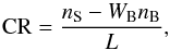 \begin{equation} {\rm CR}=\dfrac{n_{\rm S} - W_{\rm B}n_{\rm B}}{L}, \end{equation}