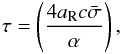 \begin{eqnarray} \label{eq:tauDef} \tau = \left(\frac{4a_{\mathrm{R}}c\bar{\sigma}}{\alpha}\right), \end{eqnarray}