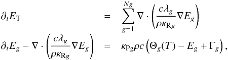 \begin{eqnarray} \begin{array}{@{}lcl@{}} \partial_t E_{\mathrm{T}} & = & \displaystyle \sum_{g=1}^{Ng}{\nabla \cdot \left(\frac{c\lambda_g}{\rho \kappa_{\mathrm{R}g}} \nabla E_g\right)}\\ \displaystyle \partial_t E_g - \nabla \cdot \left( \frac{c \lambda_g}{\rho \kappa_{\mathrm{R}g}} \nabla E_g \right) &=& \kappa_{\mathrm{P}g} \rho c \left(\Theta_g(T)-E_g+\Gamma_{g}\right), \\ \end{array} \label{eq:suolson} \end{eqnarray}