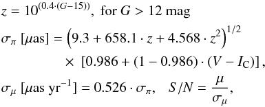 \begin{eqnarray} &&z = 10^{(0.4\cdot(G-15))},~\mathrm{for}~G>12~{\rm mag}\nonumber\\ &&\sigma_{\pi}~[\mu\mathrm{as}] = \left({9.3+658.1\cdot z + 4.568\cdot z^2}\right)^{1/2}\nonumber\\ &&\qquad\ \qquad\times~\left[0.986 + (1-0.986)\cdot(V-I_{\rm C})\right],\nonumber\\ &&\sigma_{\mu}~[\mu\mathrm{as}~\mathrm{yr}^{-1}] = 0.526\cdot\sigma_{\pi}, ~~~ S/N = \frac{\mu}{\sigma_{\mu}}, \end{eqnarray}