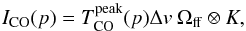 \appendix \setcounter{section}{2} \begin{equation} {I_{\rm CO}(p)}=T_{\rm CO}^{\rm peak}(p) \Delta v~\Omega_{\rm ff}\otimes K, \end{equation}