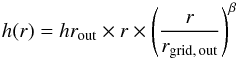 \begin{equation} h(r) = hr_\mathrm{out} \times r \times \left(\frac{r}{r_\mathrm{grid, \, out}}\right)^\beta \end{equation}