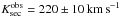 \hbox{$K^\mathrm{obs}_\mathrm{sec} = 220 \pm 10\,\mathrm{km\,s}^{-1}$}