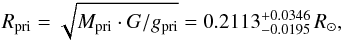 \begin{eqnarray*} R_\mathrm{pri} = \sqrt{M_\mathrm{pri}\cdot G/g_\mathrm{pri}} = 0.2113^{+0.0346}_{-0.0195}\,R_\odot , \end{eqnarray*}