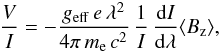 \appendix \setcounter{section}{1} \begin{eqnarray} \frac{V}{I} = -\frac{g_{\rm eff}\, e \,\lambda^2}{4\pi\,m_{\rm e}\,c^2}\, \frac{1}{I}\,\frac{{\rm d}I}{{\rm d}\lambda} \langle B_{\rm z}\rangle , \label{eqn:vi} \end{eqnarray}