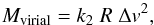 \begin{equation} M_{\rm{virial}} = k_2\;R\;\Delta v^2, \label{virial_mass} \end{equation}