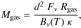 \begin{equation} M_{\rm{gas}} = \frac{d^2 \; F_{\rm{\nu}} \; R_{\rm{gas}}}{B_{\rm{\nu}}(T) \; \kappa}, \label{mass} \end{equation}