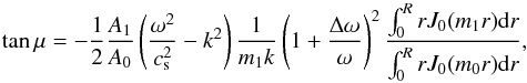 \begin{equation} \tan \mu=-\frac{1}{2}\frac{A_1}{A_0}\left(\frac{\omega^2}{c_{\rm s}^2}-k^2\right)\frac{1}{m_1k}\left(1+\frac{\Delta \omega}{\omega}\right)^2 \frac{\int_0^RrJ_0(m_1r){\rm d}r}{\int_0^RrJ_0(m_0r){\rm d}r}, \label{tgmueq} \end{equation}
