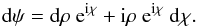 \appendix \setcounter{section}{1} \begin{equation} {\rm d} \psi = {\rm d} \rho ~{\rm e}^{{\rm i} \chi} + {\rm i} \rho~{\rm e}^{{\rm i} \chi} ~{\rm d} \chi. \end{equation}
