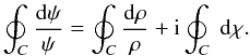 $$ \oint_C \frac{{\rm d} \psi}{\psi} = \oint_C \frac{{\rm d}\rho}{\rho} + {\rm i} \oint_C ~{\rm d} \chi . $$